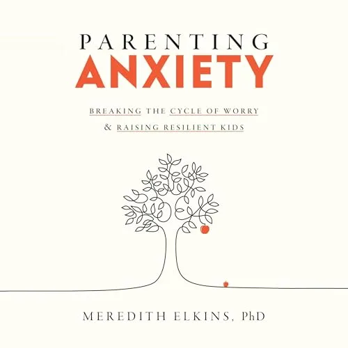 Parenting Anxiety By Meredith Elkins PhD